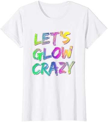 Hadi Kızdırma Çılgın Gömlek-Neon Kızdırma Dans Partisi Tee